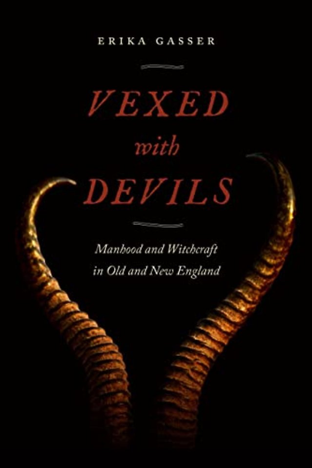 Vexed with Devils – Manhood and Witchcraft in Old and New England