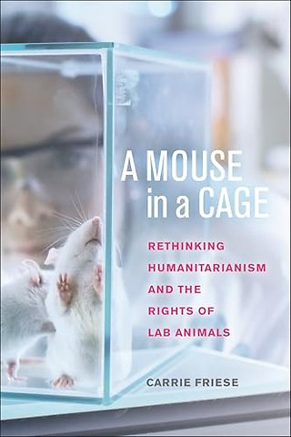A Mouse in a Cage – Rethinking Humanitarianism and the Rights of Lab Animals