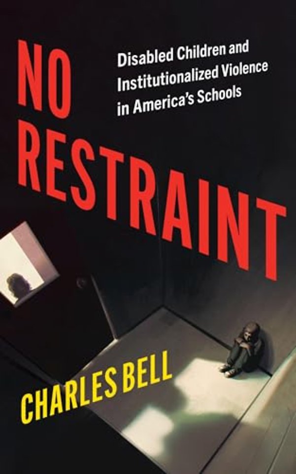 No Restraint – Disabled Children and Institutionalized Violence in America`s Schools