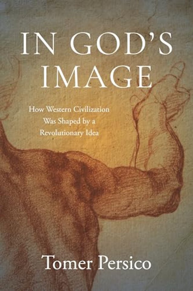 In God`s Image – How Western Civilization Was Shaped by a Revolutionary Idea