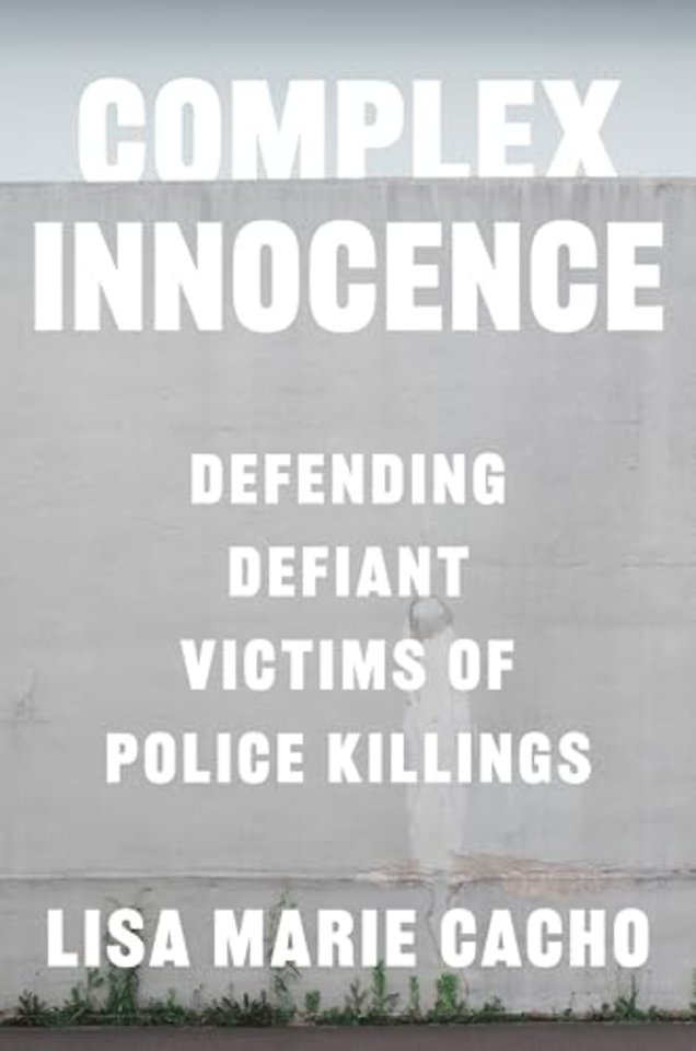 Complex Innocence – Defending Defiant Victims of Police Killings