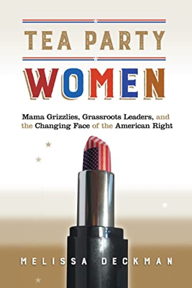 Tea Party Women – Mama Grizzlies, Grassroots Leaders, and the Changing Face of the American Right