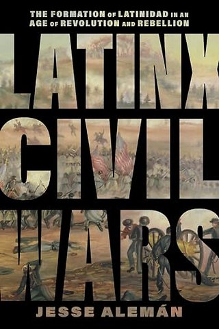 Latinx Civil Wars – The Formation of Latinidad in an Age of Revolution and Rebellion