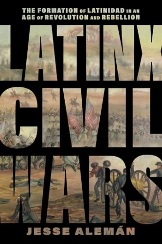 Latinx Civil Wars – The Formation of Latinidad in an Age of Revolution and Rebellion