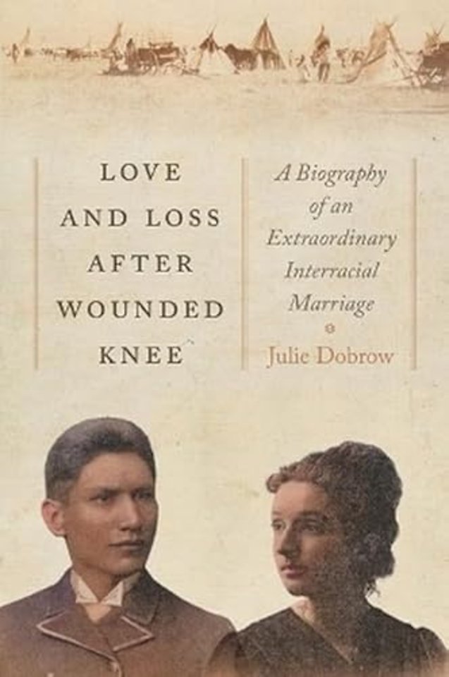Love and Loss After Wounded Knee – A Biography of an Extraordinary Interracial Marriage