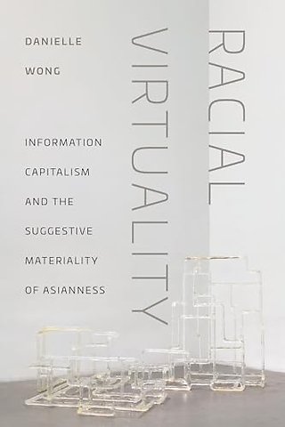Racial Virtuality – Information Capitalism and the Suggestive Materiality of Asianness