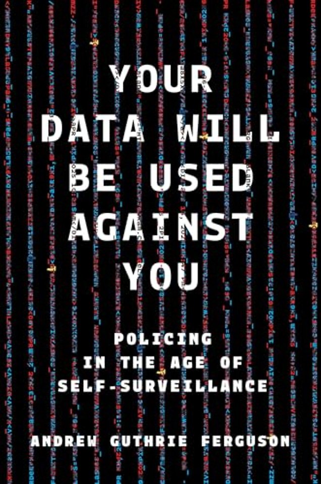 Your Data Will Be Used Against You – Policing in the Age of Self–Surveillance