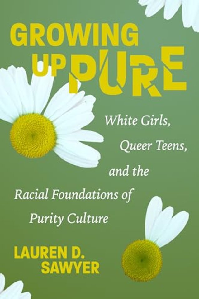 Growing Up Pure – White Girls, Queer Teens, and the Racial Foundations of Purity Culture