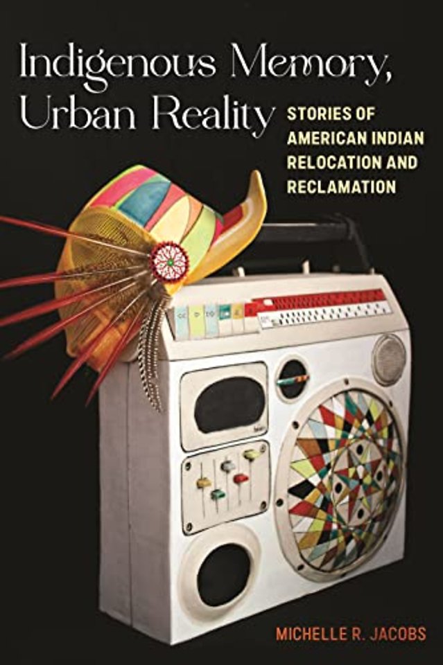 Indigenous Memory, Urban Reality – Stories of American Indian Relocation and Reclamation