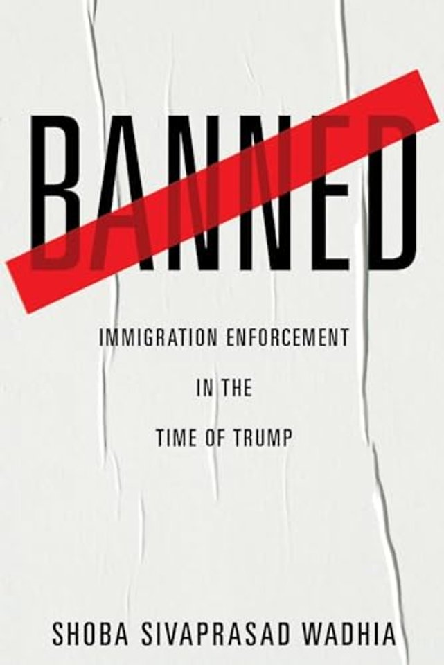 Banned – Immigration Enforcement in the Time of Trump