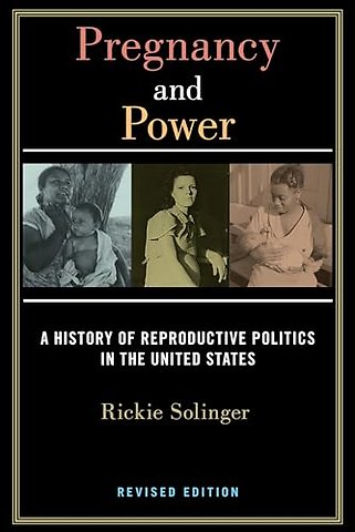 Pregnancy and Power, Revised Edition – A History of Reproductive Politics in the United States