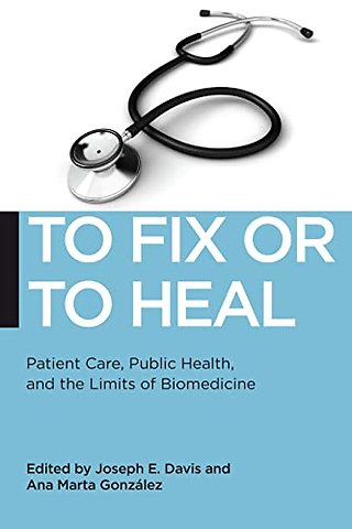 To Fix or to Heal – Patient Care, Public Health, and the Limits of Biomedicine