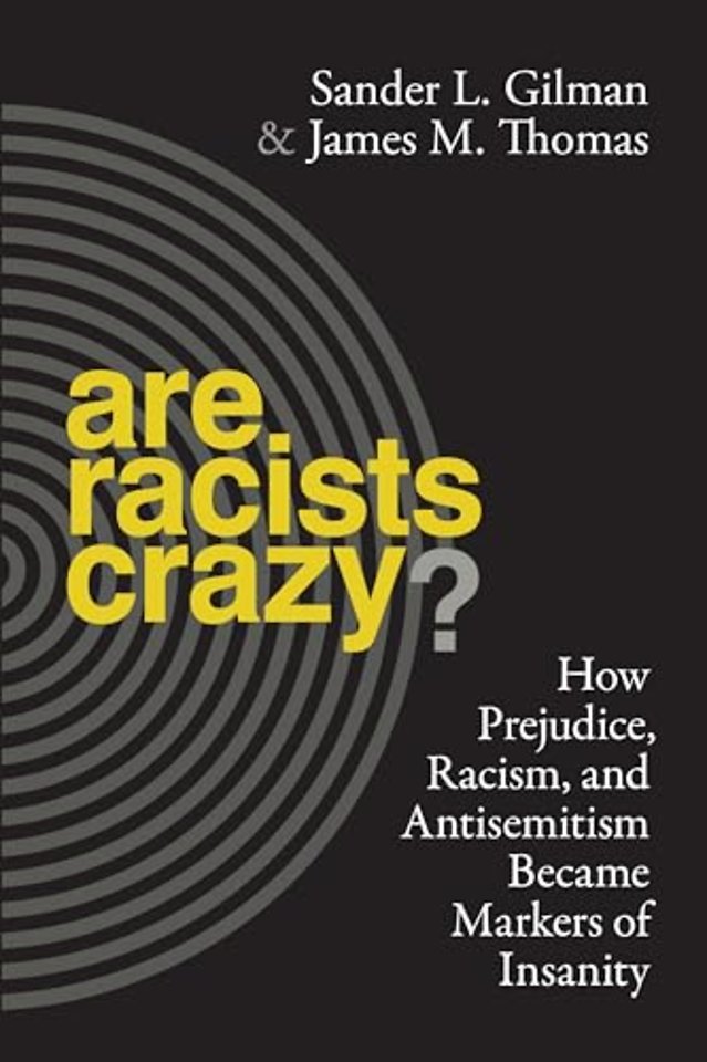 Are Racists Crazy? – How Prejudice, Racism, and Antisemitism Became Markers of Insanity