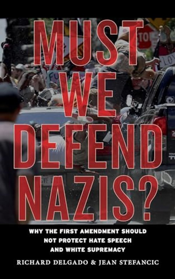 Must We Defend Nazis? – Why the First Amendment Should Not Protect Hate Speech and White Supremacy