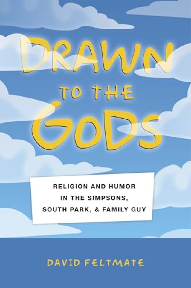 Drawn to the Gods – Religion and Humor in The Simpsons, South Park, and Family Guy
