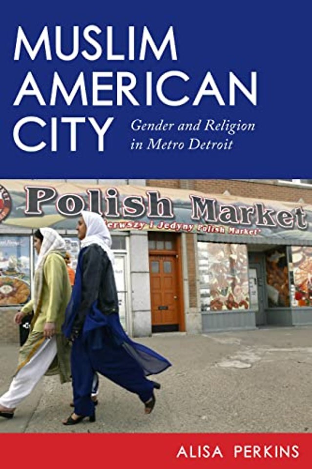 Muslim American City – Gender and Religion in Metro Detroit