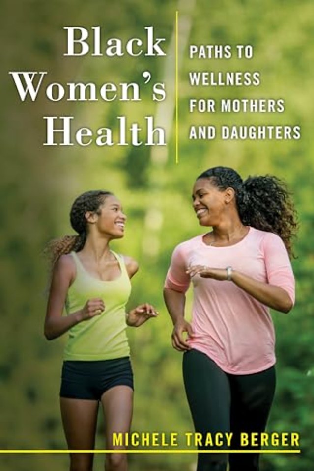 Black Women`s Health – Paths to Wellness for Mothers and Daughters