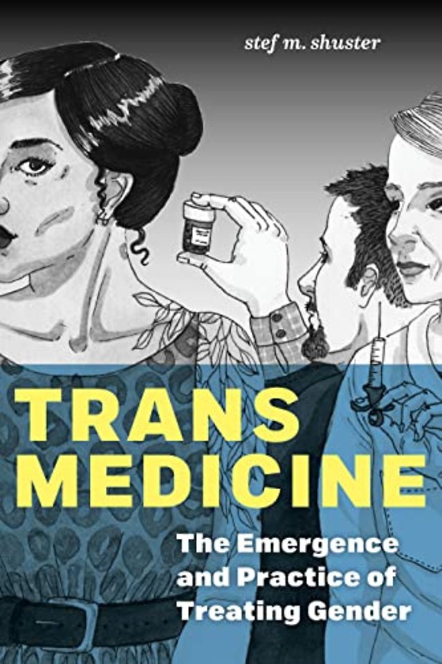 Trans Medicine – The Emergence and Practice of Treating Gender
