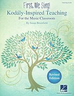 First, We Sing! Kodaly-Inspired Teaching for the Music Classroom