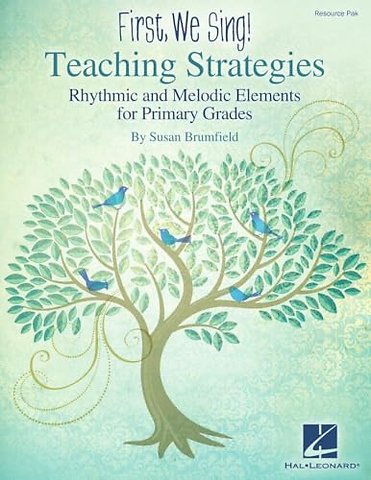 First We Sing! Teaching Strategies Kodaly-Inspired Music Education Rhythmic and Melodic Elements for Primary Grades