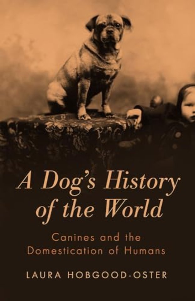 A Dog`s History of the World – Canines and the Domestication of Humans