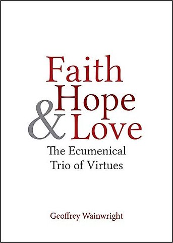 Faith, Hope & Love – The Ecumenical Trio of Virtues