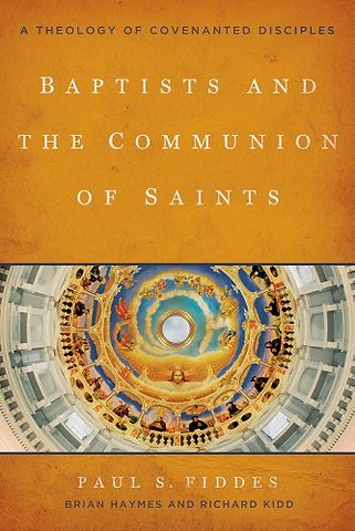 Baptists and the Communion of Saints – A Theology of Covenanted Disciples