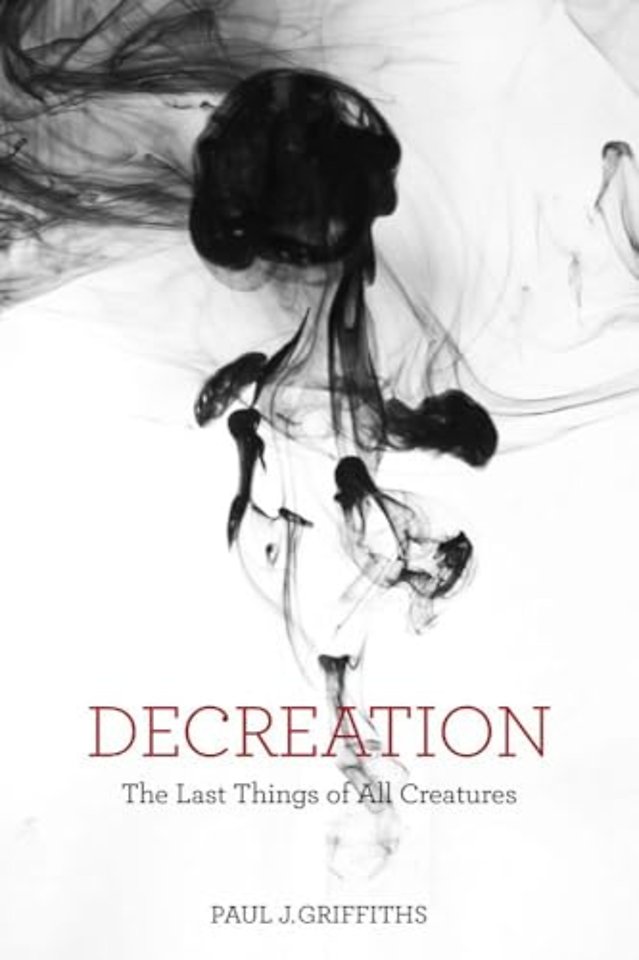 Decreation – The Last Things of All Creatures