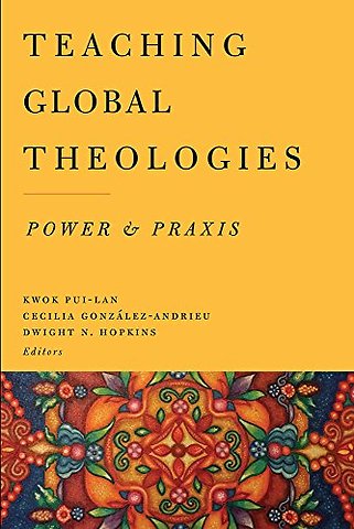 Teaching Global Theologies – Power and Praxis