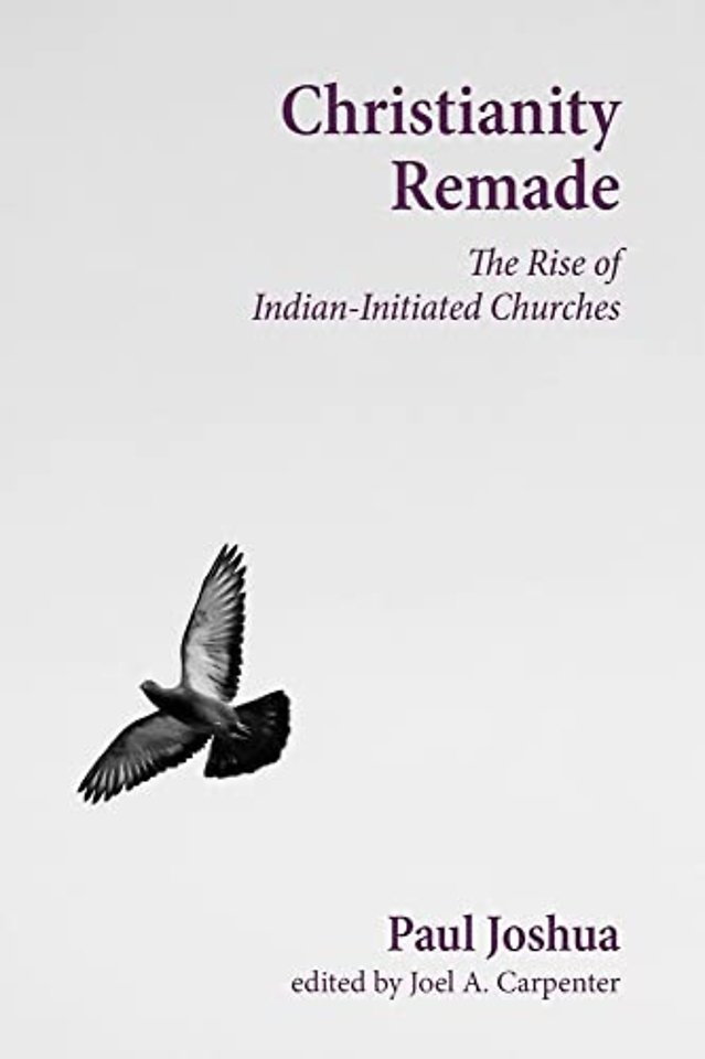 Christianity Remade – The Rise of Indian–Initiated Churches