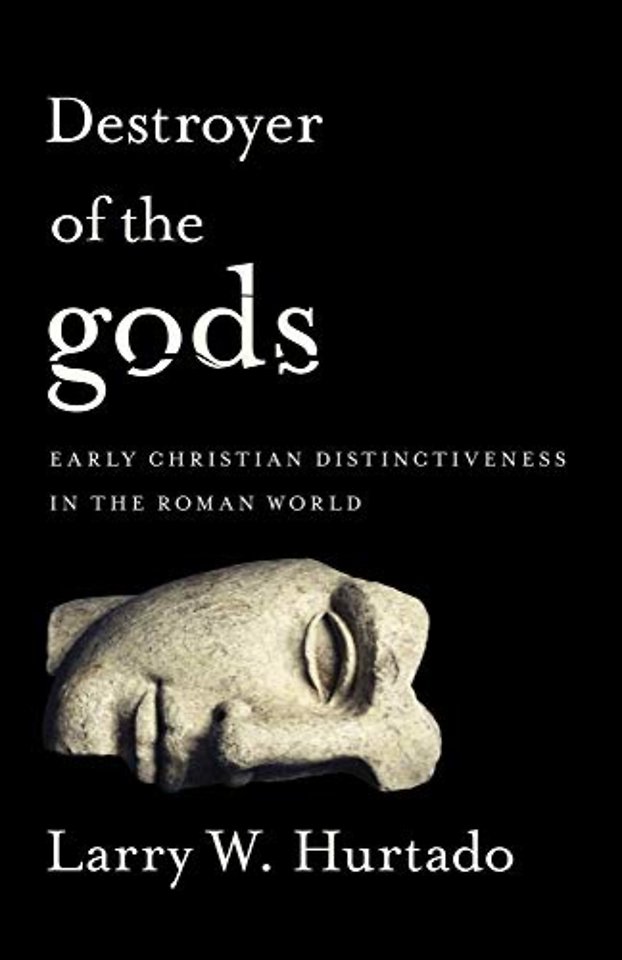 Destroyer of the Gods – Early Christian Distinctiveness in the Roman World