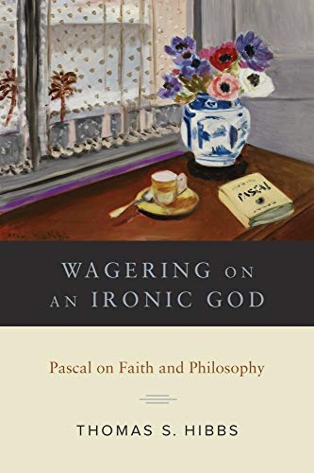 Wagering on an Ironic God – Pascal on Faith and Philosophy