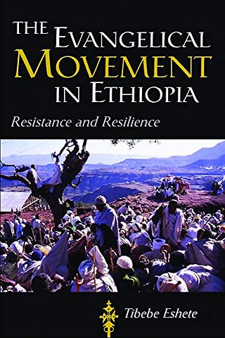 The Evangelical Movement in Ethiopia – Resistance and Resilience