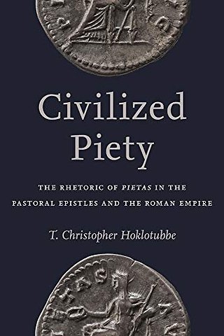 Civilized Piety – The Rhetoric of ""Pietas"" in the Pastoral Epistles and the Roman Empire