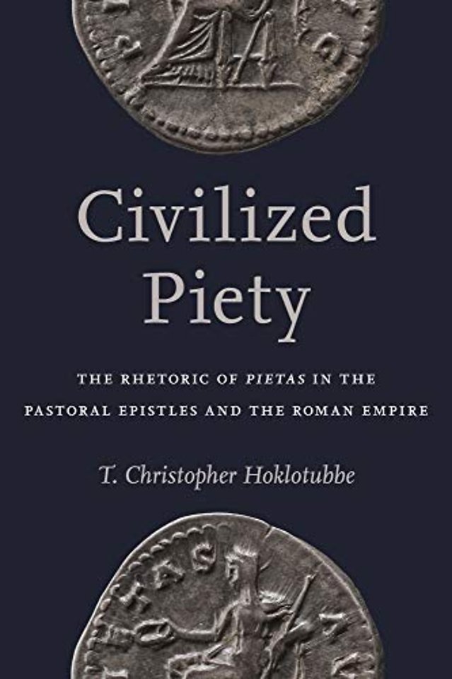 Civilized Piety – The Rhetoric of  ""Pietas"" in the Pastoral Epistles and the Roman Empire