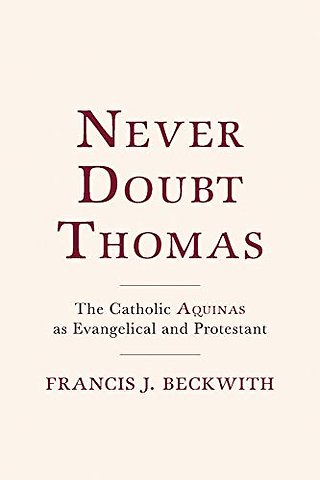 Never Doubt Thomas – The Catholic Aquinas As Evangelical and Protestant