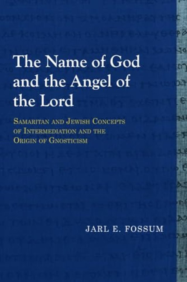 The Name of God and the Angel of the Lord – Samaritan and Jewish Concepts of Intermediation and the Origin of Gnosticism