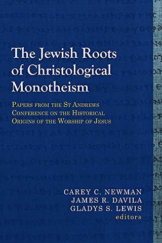 The Jewish Roots of Christological Monotheism – Papers from the St Andrews Conference on the Historical Origins of the Worship of Jesus