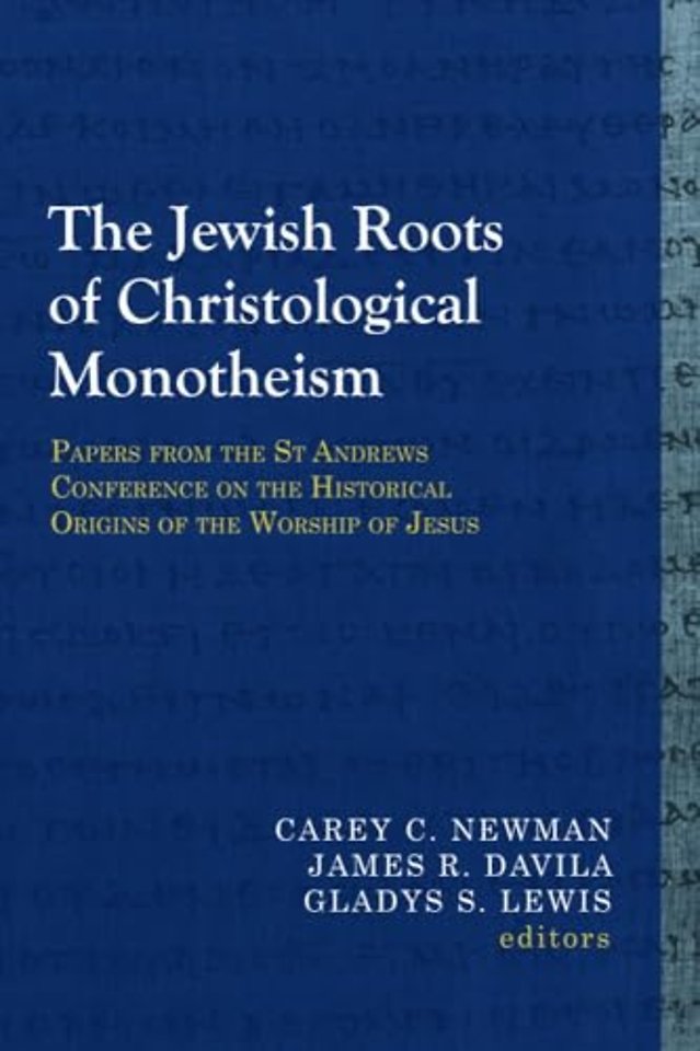 The Jewish Roots of Christological Monotheism – Papers from the St Andrews Conference on the Historical Origins of the Worship of Jesus