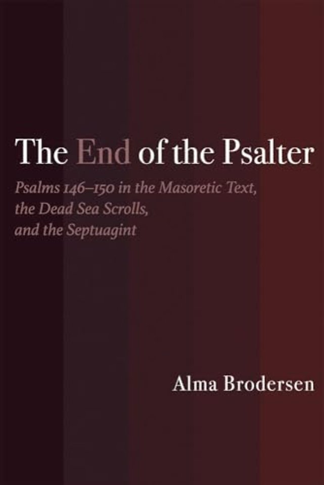 The End of the Psalter – Psalms 146–150 in the Masoretic Text, the Dead Sea Scrolls, and the Septuagint