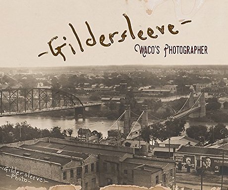 Gildersleeve – Waco`s Photographer