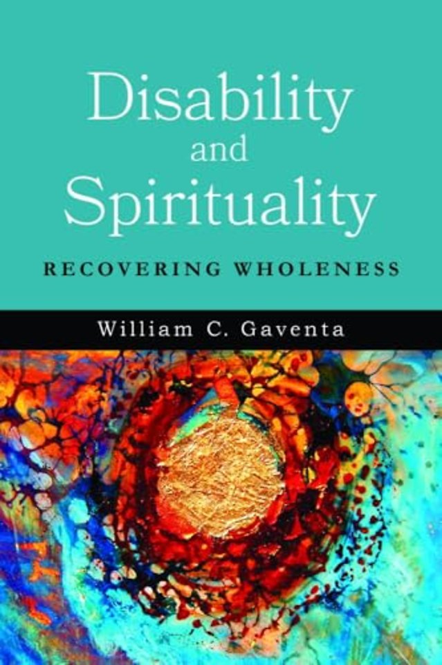 Disability and Spirituality – Recovering Wholeness