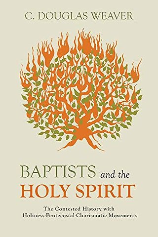 Baptists and the Holy Spirit – The Contested History with Holiness–Pentecostal–Charismatic Movements