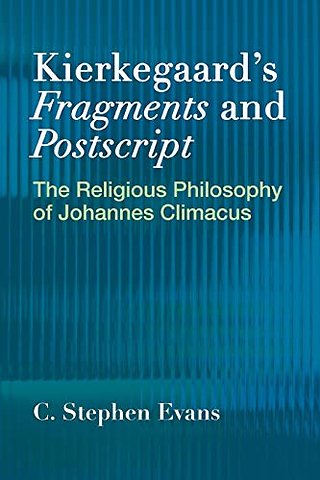 Kierkegaard`s "Fragments" and "Postscripts – The Religious Philosophy of Johannes Climacus