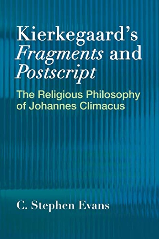 Kierkegaard`s  "Fragments" and  "Postscripts – The Religious Philosophy of Johannes Climacus