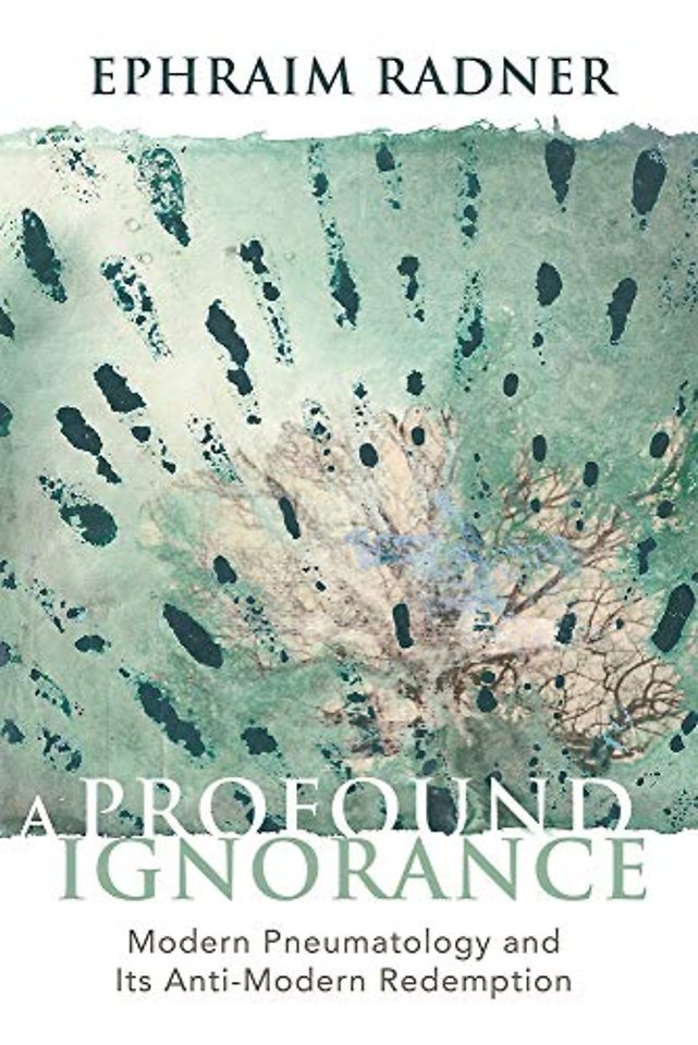 A Profound Ignorance – Modern Pneumatology and Its Anti–modern Redemption