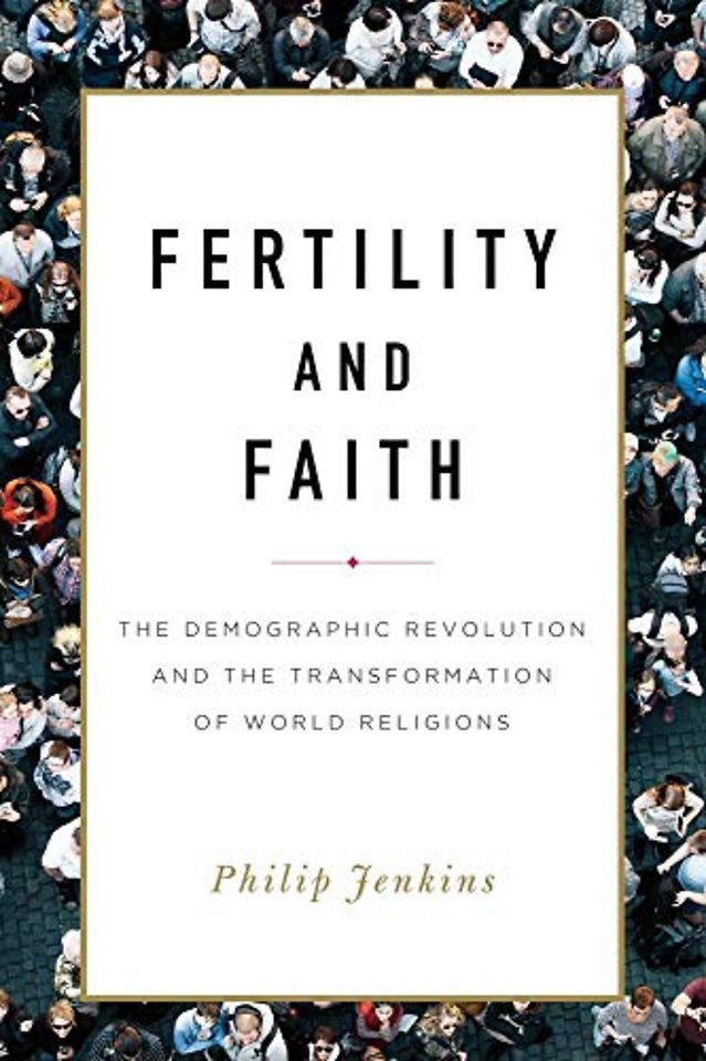 Fertility and Faith – The Demographic Revolution and the Transformation of World Religions