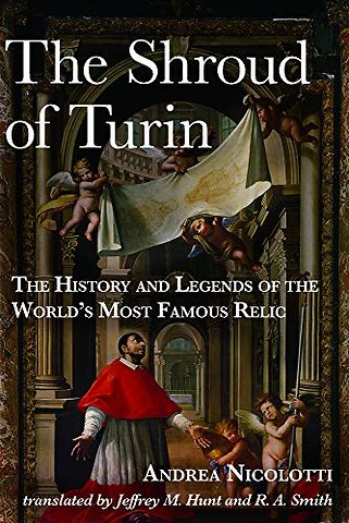 The Shroud of Turin – The History and Legends of the World`s Most Famous Relic