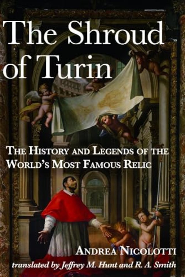 The Shroud of Turin – The History and Legends of the World`s Most Famous Relic