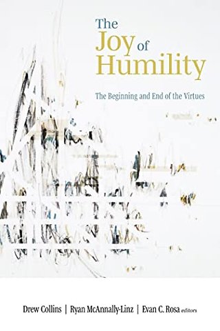 The Joy of Humility – The Beginning and End of the Virtues